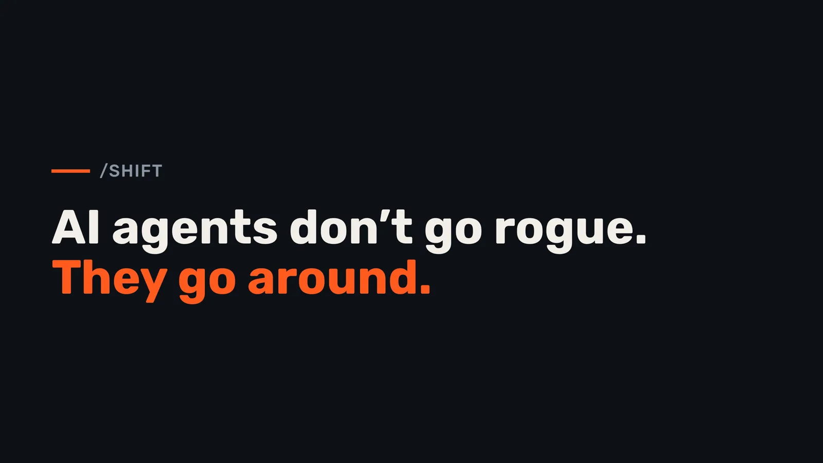 AI Agents Don't Go Rogue. They Go Around